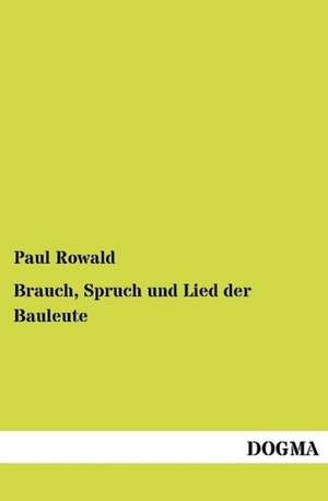 Brauch, Spruch und Lied der Bauleute de Paul Rowald