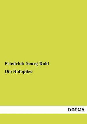 Die Hefepilze de Friedrich Georg Kohl