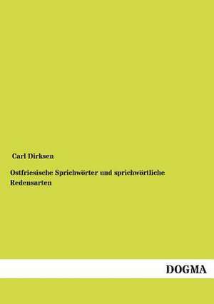 Ostfriesische Sprichwörter und sprichwörtliche Redensarten de Carl Dirksen