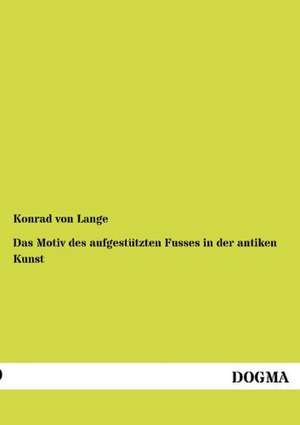 Das Motiv des aufgestützten Fusses in der antiken Kunst de Konrad Von Lange