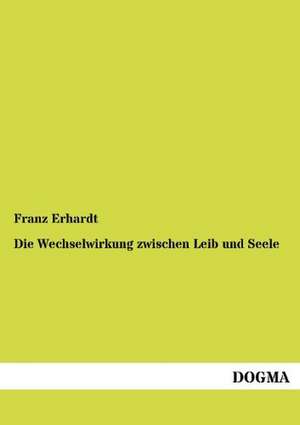 Die Wechselwirkung zwischen Leib und Seele de Franz Erhardt