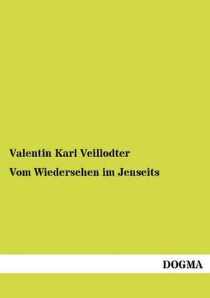 Vom Wiedersehen im Jenseits de Valentin Karl Veillodter