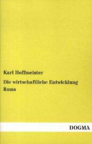 Die wirtschaftliche Entwicklung Roms de Karl Hoffmeister