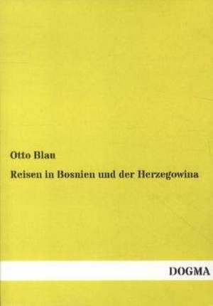 Reisen in Bosnien und der Herzegowina de Otto Blau