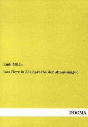 Das Herz in der Sprache der Minnesänger de Emil Milan