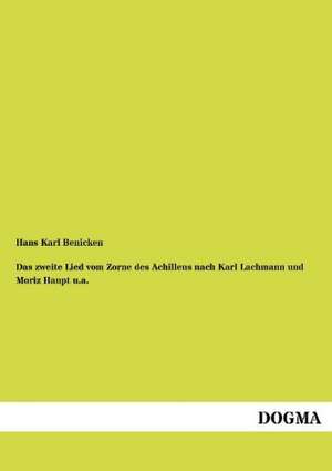 Das zweite Lied vom Zorne des Achilleus nach Karl Lachmann und Moriz Haupt u.a. de Hans Karl Benicken