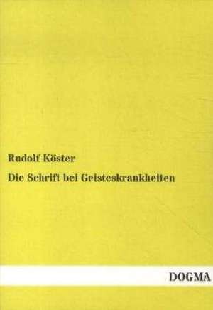 Die Schrift bei Geisteskrankheiten de Rudolf Köster