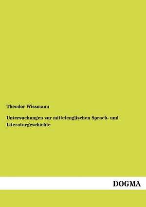 Untersuchungen zur mittelenglischen Sprach- und Literaturgeschichte de Theodor Wissmann