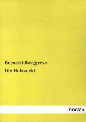 Die Holzzucht de Bernard Borggreve