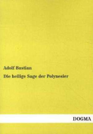 Die heilige Sage der Polynesier de Adolf Bastian