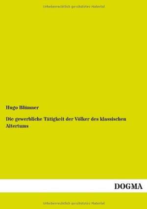 Die gewerbliche Tätigkeit der Völker des klassischen Altertums de Hugo Blümner