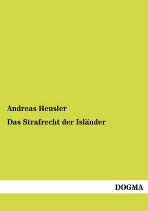 Das Strafrecht der Isländer de Andreas Heusler