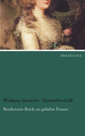 Beethovens Briefe an geliebte Frauen de Wolfgang Alexander Thomas-San-Galli