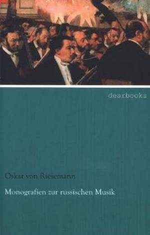 Monografien zur russischen Musik de Oskar Von Riesemann