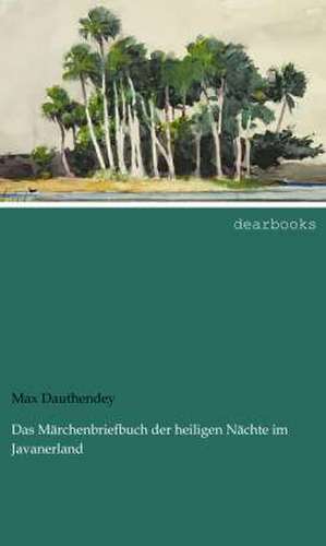 Das Märchenbriefbuch der heiligen Nächte im Javanerland de Max Dauthendey