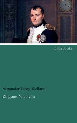 Ringsum Napoleon de Alexander Lange Kielland