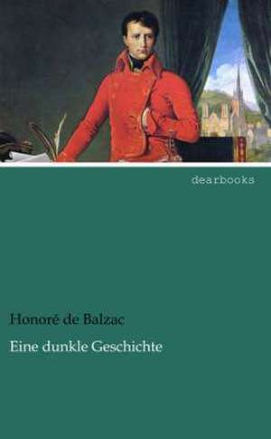 Eine dunkle Geschichte de Honoré de Balzac