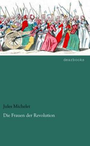 Die Frauen der Revolution de Jules Michelet