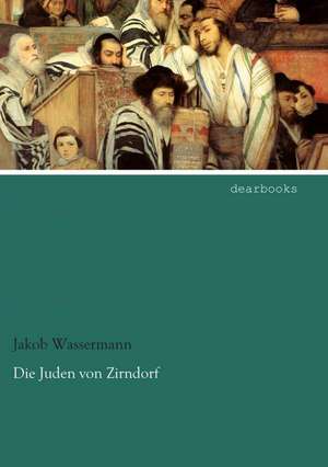 Die Juden von Zirndorf de Jakob Wassermann