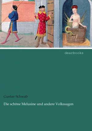 Die schöne Melusine und andere Volkssagen de Gustav Schwab