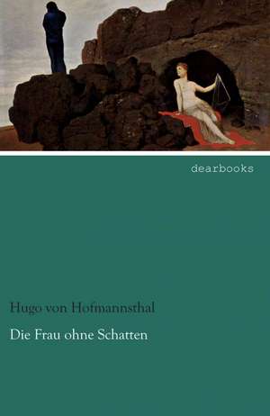 Die Frau ohne Schatten de Hugo Von Hofmannsthal