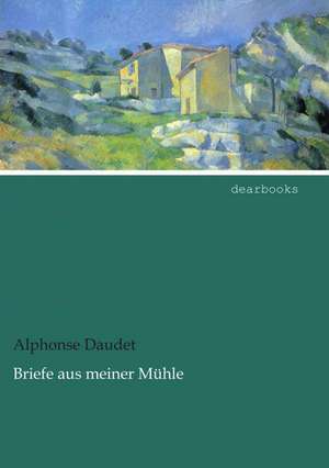 Briefe aus meiner Mühle de Alphonse Daudet