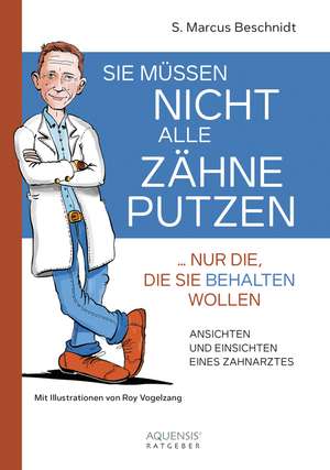 Sie müssen nicht alle Zähne putzen ... nur die, die Sie behalten wollen de S. Marcus Beschnidt