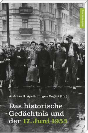 Das historische Gedächtnis und der 17. Juni 1953 de Andreas H. Apelt