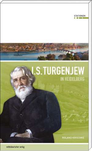 Iwan S. Turgenjew in Heidelberg de Roland Krischke