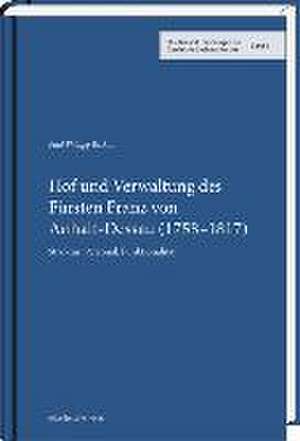 Hof und Verwaltung des Fürsten Franz von Anhalt-Dessau (1758-1817) de Paul Phillipp Beckus