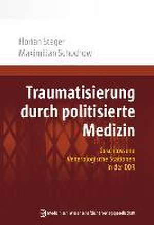 Traumatisierung durch politisierte Medizin de Florian Steger