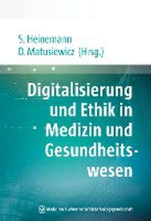 Digitalisierung und Ethik in Medizin und Gesundheitswesen de Stefan Heinemann