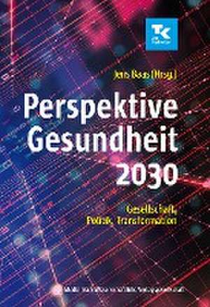 Perspektive Gesundheit 2030 de Jens Baas