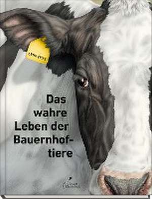 Das wahre Leben der Bauernhoftiere de Lena Zeise