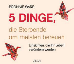 5 Dinge, die Sterbende am meisten bereuen de Bronnie Ware