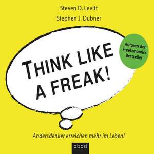 Think like a Freak de Stephen J. Dubner