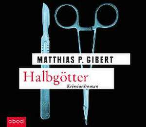 Halbgötter de Matthias P. Gibert