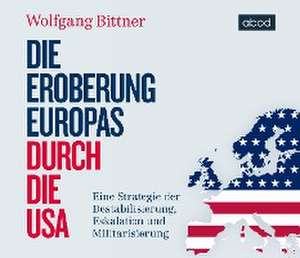 Die Eroberung Europas durch die USA de Wolfgang Bittner