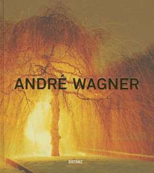 Andre Wagner: Visions of Time de Nicole F. Loeser