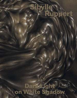 Sibylle Ruppert: Dark Light on White Shadow de Nadia Ismail