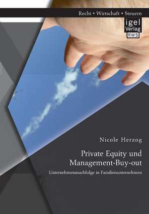 Private Equity Und Management-Buy-Out: Unternehmensnachfolge in Familienunternehmen de Nicole Herzog