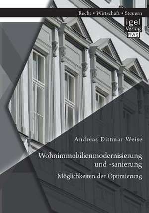 Wohnimmobilienmodernisierung Und -Sanierung: Moglichkeiten Der Optimierung de Andreas Dittmar Weise