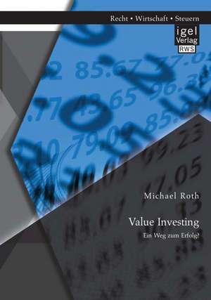 Value Investing: Ein Weg Zum Erfolg? de Michael Roth