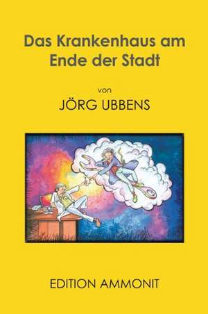 Das Krankenhaus am Ende der Stadt de Jörg Ubbens