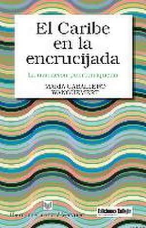 El Caribe en la encrucijada. de María Cabalero Wangüemert