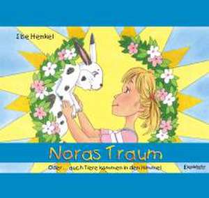 Noras Traum. Oder ... auch Tiere kommen in den Himmel de Ilse Henkel