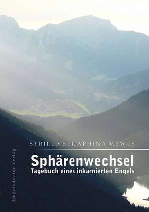 Sphärenwechsel - Tagebuch eines inkarnierten Engels de Sybilla Seraphina Mewes