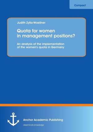 Quota for women in management positions? An analysis of the implementation of the women's quota in Germany de Judith Zylla-Woellner