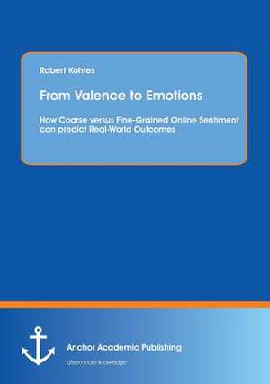 From Valence to Emotions: How Coarse versus Fine-Grained Online Sentiment can predict Real-World Outcomes de Robert Kohtes