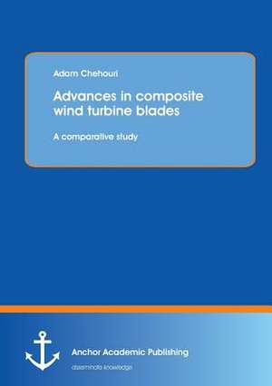 Advances in composite wind turbine blades: A comparative study de Adam Chehouri